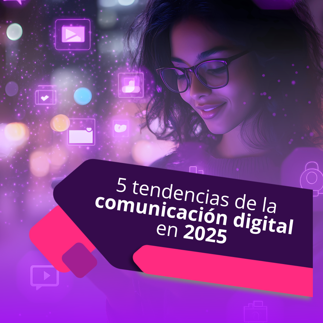5 tendencias de la comunicación digital en 2025